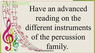 Have an advanced
reading on the
different instruments
of the percussion
family.
Agreement:
 