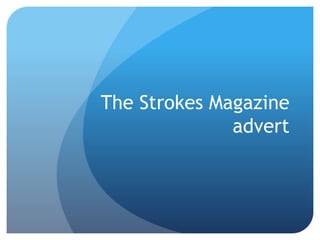 The Strokes Magazine
advert
 