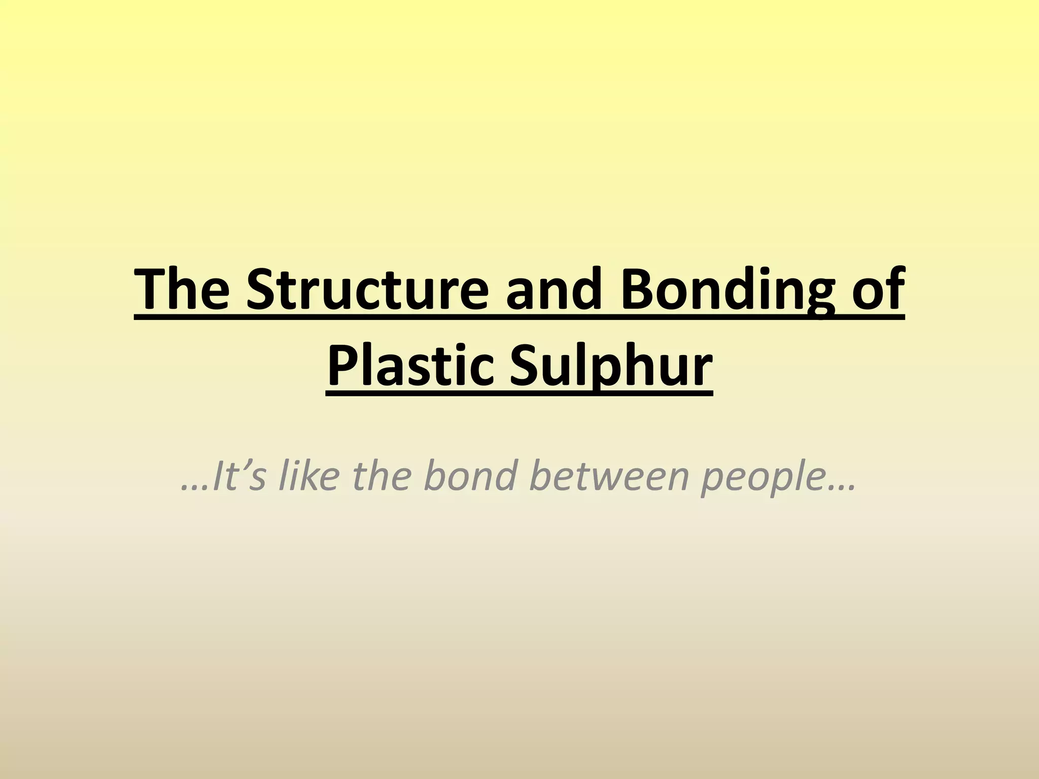 The structure and bonding of plastic sulphur PPT