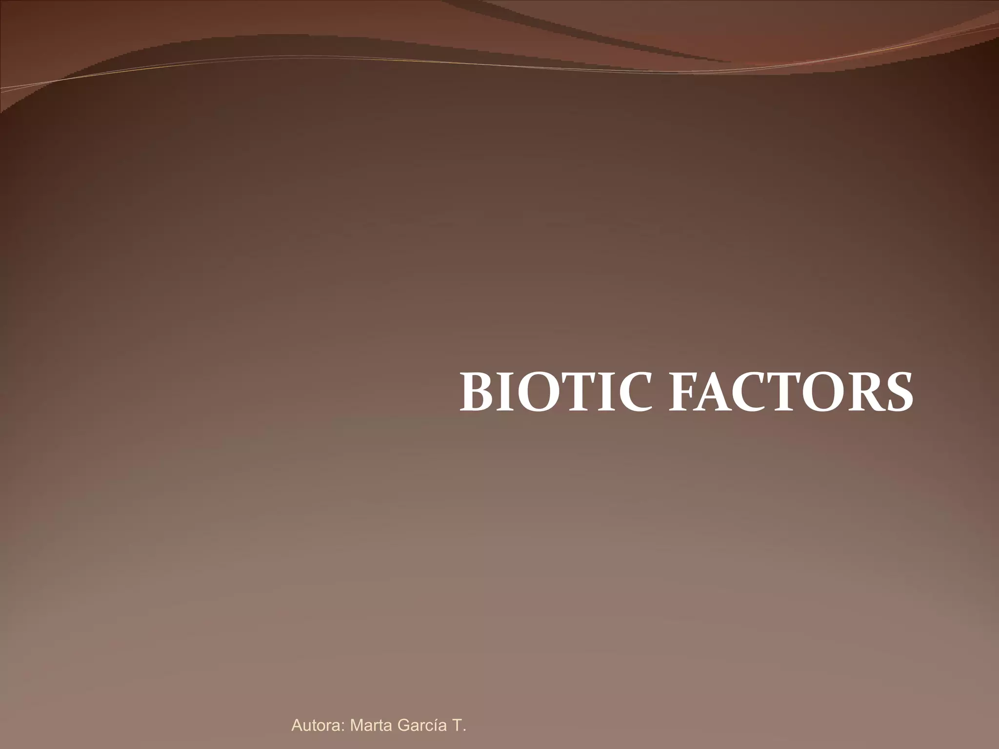 BIOTIC FACTORS Autora: Marta García T. 