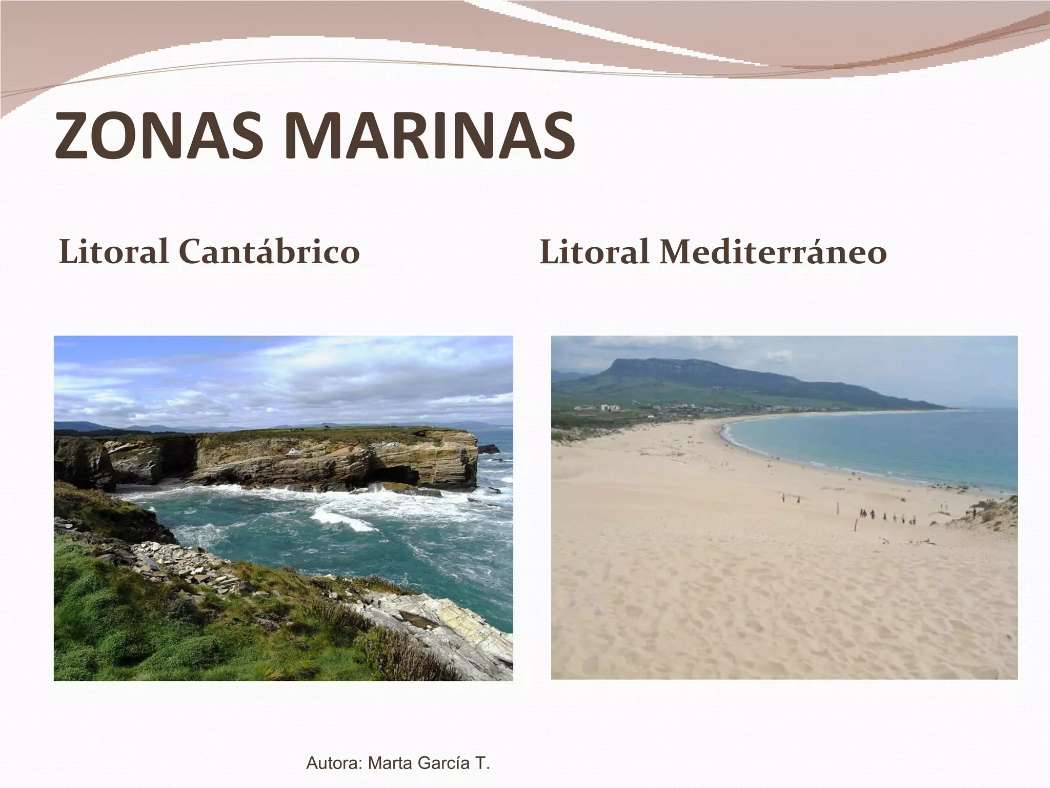 ZONAS MARINAS Litoral Cantábrico Litoral Mediterráneo Autora: Marta García T. 
