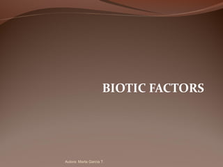 BIOTIC FACTORS
Autora: Marta García T.
 