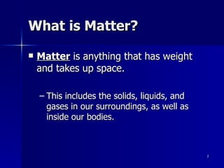 What is Matter? ,[object Object],[object Object]