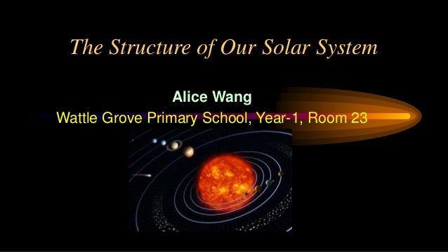 The Structure Of Our Solar System Alice Wang Final Version