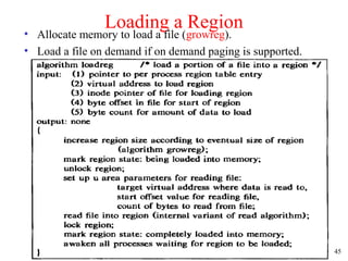 45
Loading a Region• Allocate memory to load a file (growreg).
• Load a file on demand if on demand paging is supported.
 