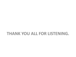 THANK YOU ALL FOR LISTENING.
 