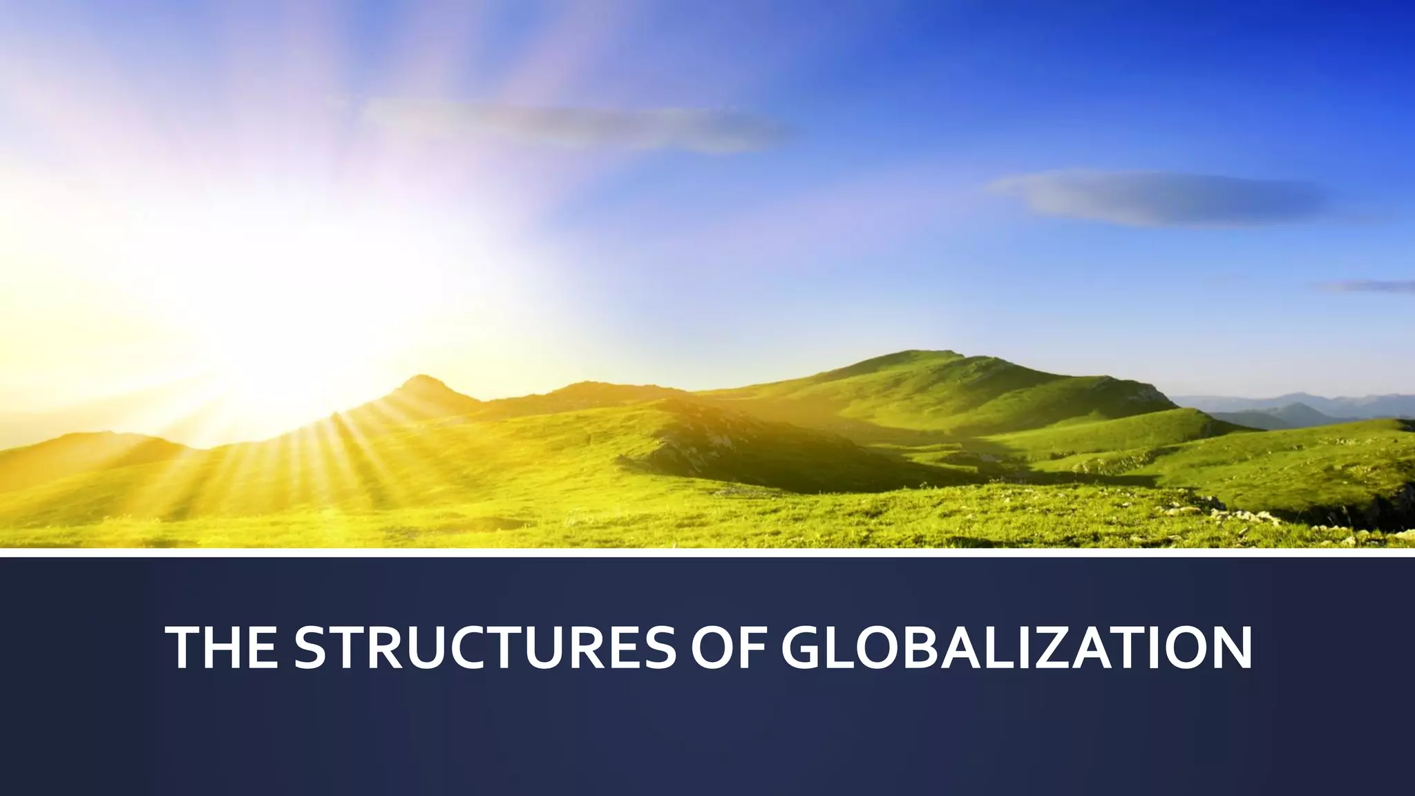 THE STRUCTURES OF GLOBALIZATION
 