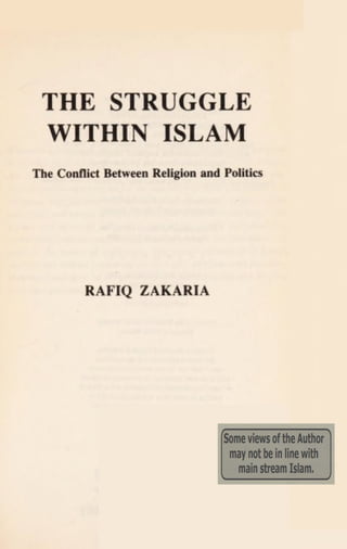 THE STRUGGLE
WITHIN ISLAM
The Conflict Between Religion and Politics
RAFIQ ZAKARIA
 