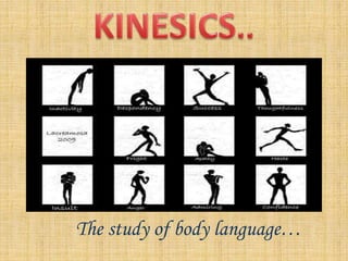 The study of body language…
 