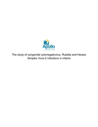 The study of congenital cytomegalovirus, Rubella and Herpes
Simplex Virus-2 infections in infants
 