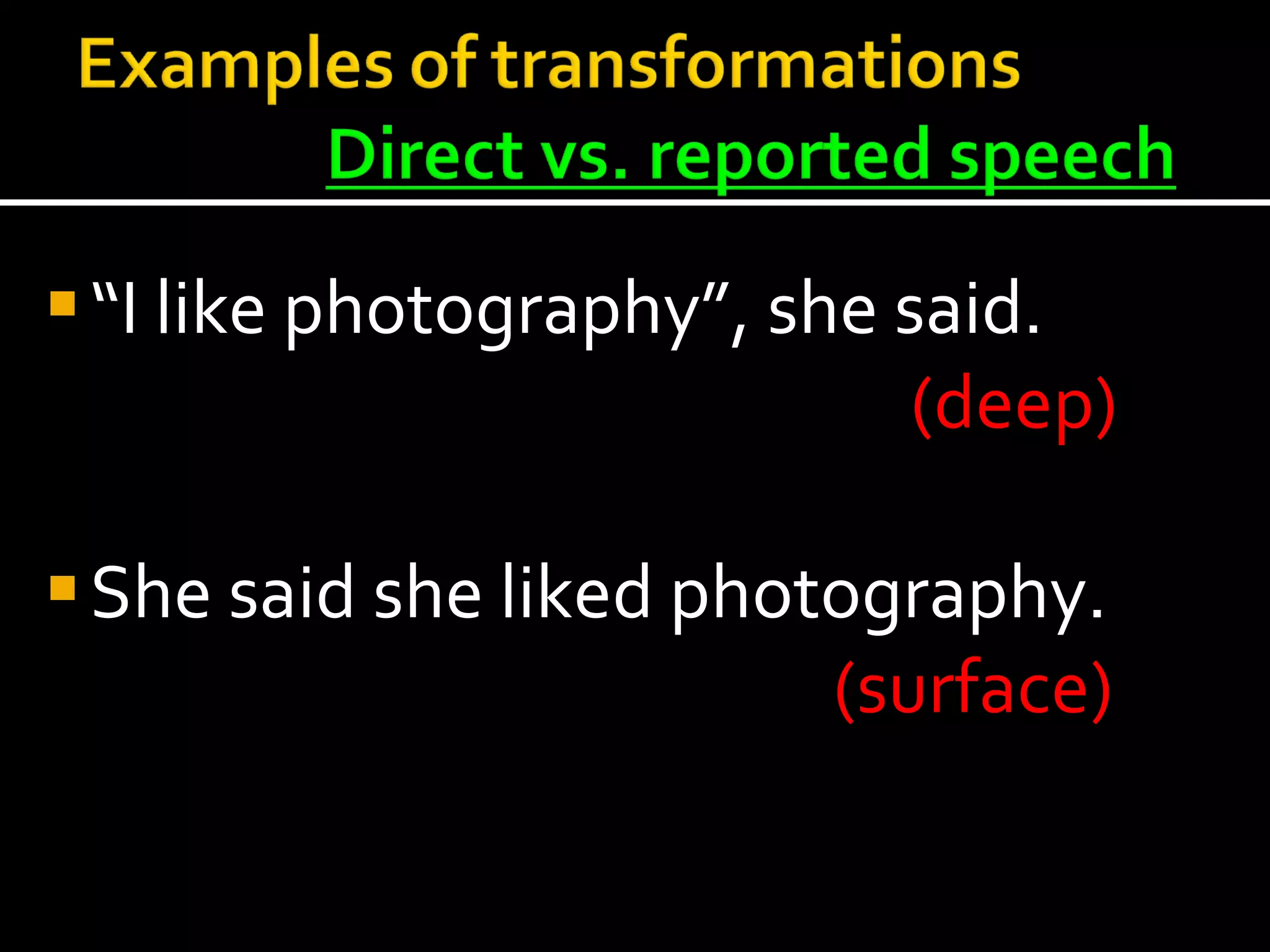 “ I like photography”, she said. (deep) She said she liked photography. (surface)  