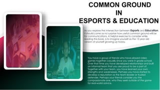 COMMON GROUND
IN
ESPORTS & EDUCATION
As you explore the intersection between Esports and Education,
it should come as no s...