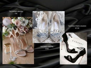 TACOMNES BRIDAL
75€
TACONES CRISTAL
150€
TACONES FINOS CASADEI
67,50