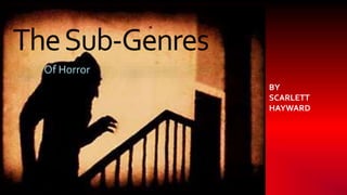 TheSub-Genres
BY
SCARLETT
HAYWARD
 