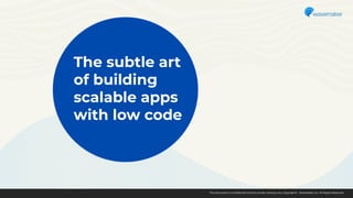 The subtle art of building scalable apps using low code