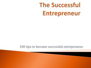 100 tips to become successful entrepreneur
 