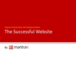 The Successful Website
Improve brand value and lead generation
By
 