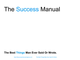 The  Success  Manual The Best  Things  Man Ever Said Or Wrote. 