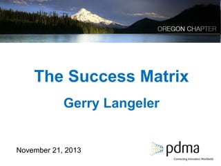 The Success Matrix
Gerry Langeler

November 21, 2013

 
