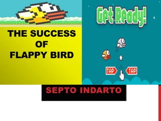 THE SUCCESS OF FLAPPY BIRD 
SEPTO INDARTO  