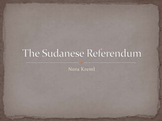 Nora Kreml The Sudanese Referendum  