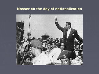 Nasser on the day of nationalizationNasser on the day of nationalization
 