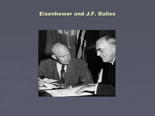 Eisenhower and J.F. DullesEisenhower and J.F. Dulles
 