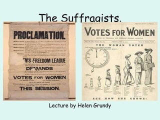 The Suffragists . Lecture by Helen Grundy 