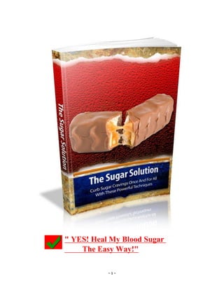 - 1 -
" YES! Heal My Blood Sugar
The Easy Way!"
 