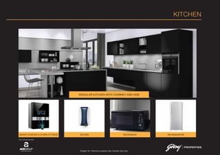 *Images for reference purpose only. Actuals may vary.
KITCHEN
MODULAR KITCHEN WITH CHIMNEY AND HOB
JOINT VENTURE PARTNER
WATER PURIFIER & OTHER FITTINGS MICROWAVE REFRIGERATORGEYSER
 