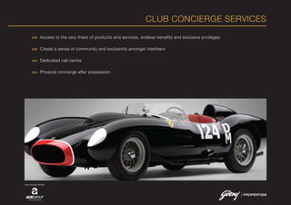 CLUB CONCIERGE SERVICES
>> Access to the very finest of products and services, endless benefits and exclusive privileges
>> Create a sense of community and exclusivity amongst members
>> Dedicated call centre
>> Physical concierge after possession
JOINT VENTURE PARTNER
 