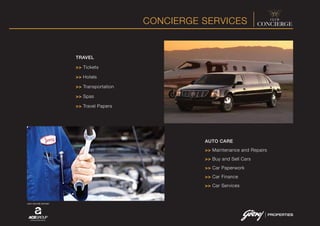 CONCIERGE SERVICES
JOINT VENTURE PARTNER
TRAVEL
>> Tickets
>> Hotels
>> Transportation
>> Spas
>> Travel Papers
AUTO CARE
>> Maintenance and Repairs
>> Buy and Sell Cars
>> Car Paperwork
>> Car Finance
>> Car Services
 