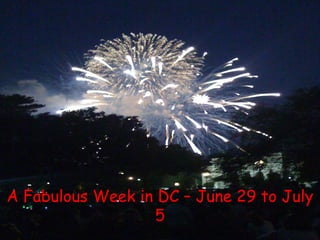A Fabulous Week in DC – June 29 to July 5 