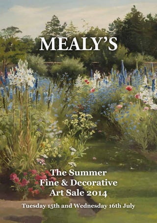 The Summer
Fine & Decorative
Art Sale 2014
Tuesday 15th and Wednesday 16th July
Mealy’s
 