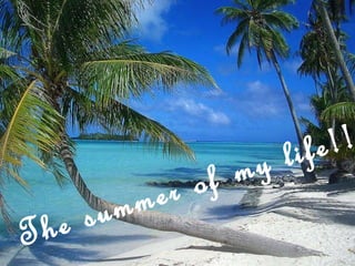 The summer of my life!!! 