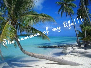 The summer of my life!! ! 