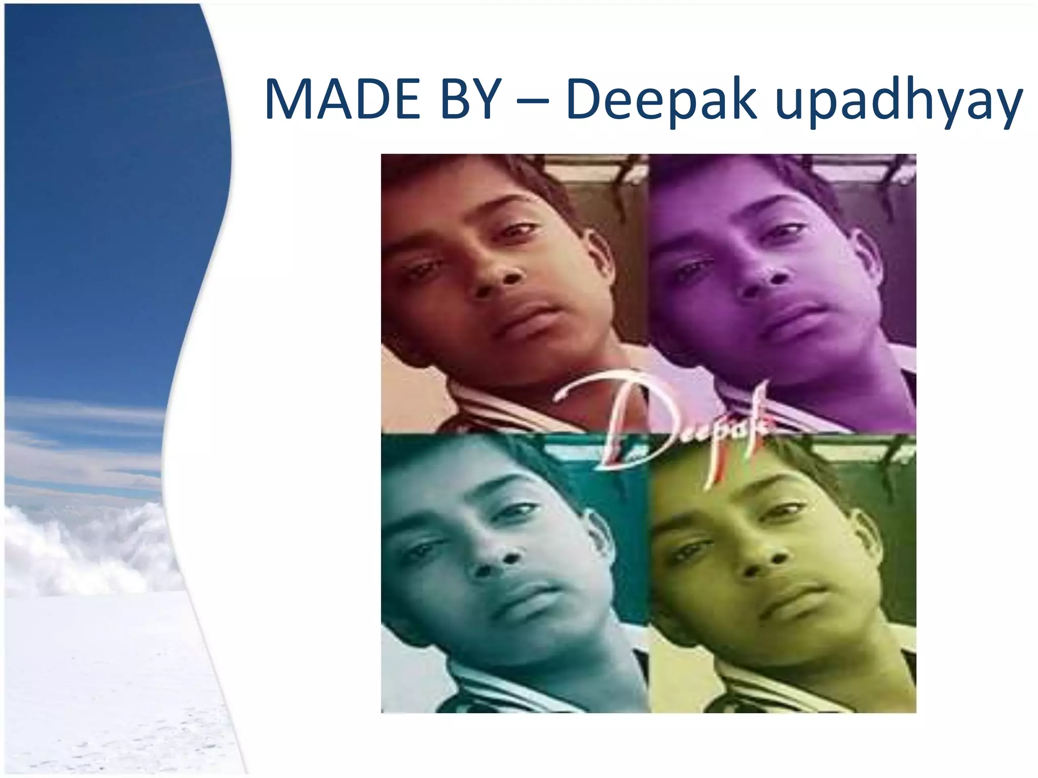 MADE BY – Deepak upadhyay
 