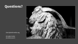 Questions?
dario@wikimedia.org
@readermeter
@wikiresearch
 