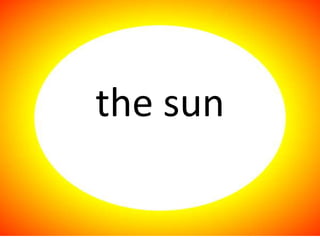 the sun
 