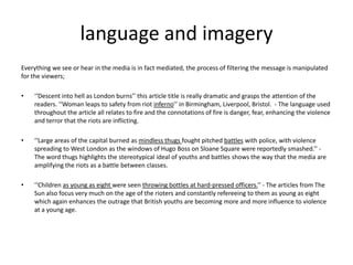 language and imagery
Everything we see or hear in the media is in fact mediated, the process of filtering the message is m...