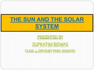 THE SUN AND THE SOLAR
SYSTEM
 