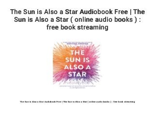 The Sun is Also a Star Audiobook Free | The
Sun is Also a Star ( online audio books ) :
free book streaming
The Sun is Also a Star Audiobook Free | The Sun is Also a Star ( online audio books ) : free book streaming
 