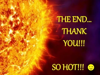 THE END…
THANK
YOU!!!
SO HOT!!! ☻
 