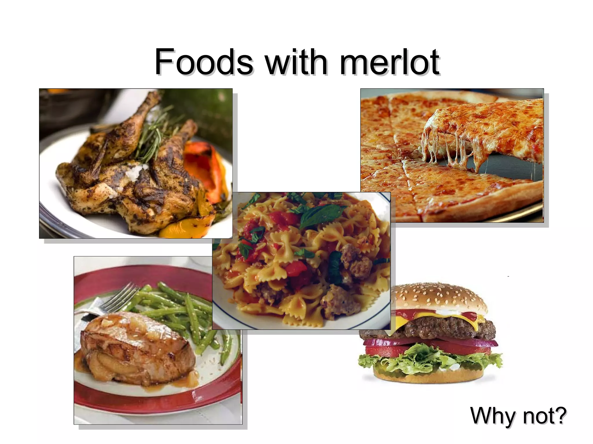 Foods with merlot Why not? 
