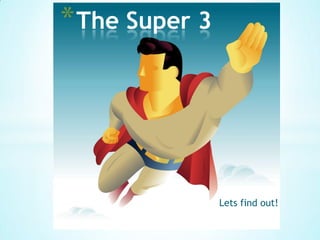 The Super 3 Lets find out! 