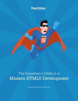 The Superhero’s Method of
Modern HTML5 Development
A RapidValue Solutions Whitepaper
 