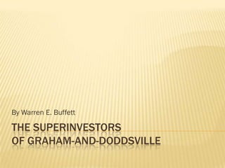 By Warren E. Buffett

THE SUPERINVESTORS
OF GRAHAM-AND-DODDSVILLE
 