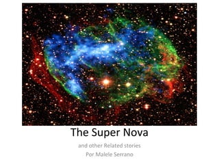 The Super Nova
 and other Related stories
   Por Malele Serrano
 