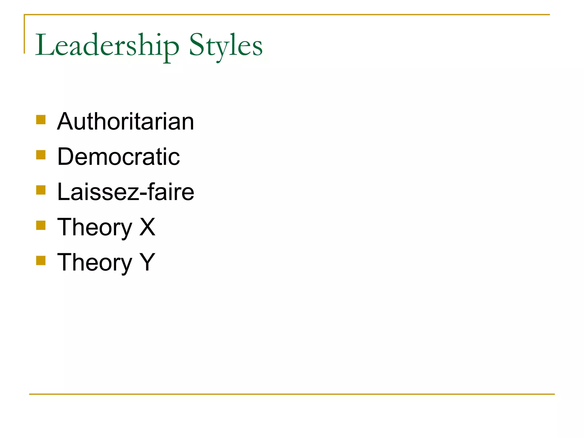 Leadership Styles Authoritarian Democratic Laissez-faire Theory X Theory Y 