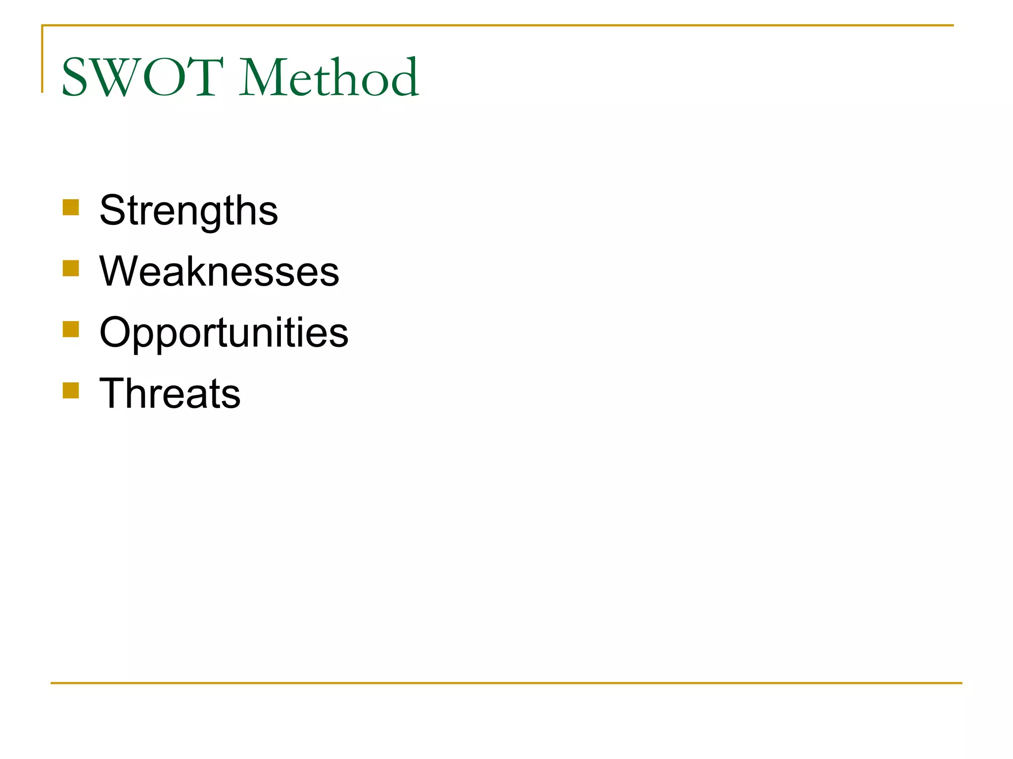 SWOT Method Strengths Weaknesses Opportunities Threats 
